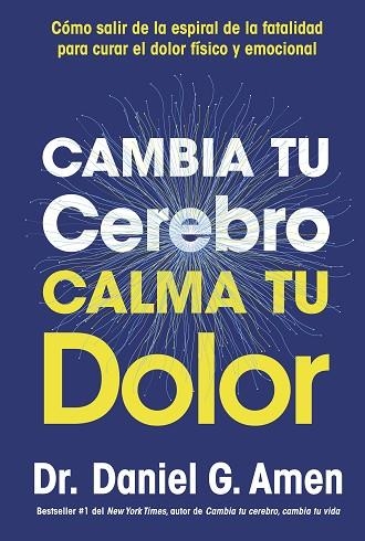 CAMBIA TU CEREBRO, CALMA TU DOLOR | 9788410121485 | AMEN, DANIEL G. | Llibreria Drac - Llibreria d'Olot | Comprar llibres en català i castellà online
