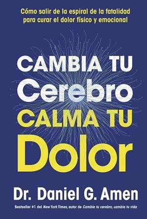 CAMBIA TU CEREBRO, CALMA TU DOLOR | 9788410121485 | AMEN, DANIEL G. | Llibreria Drac - Llibreria d'Olot | Comprar llibres en català i castellà online