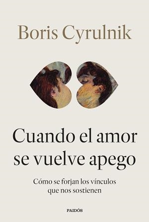 CUANDO EL AMOR SE VUELVE APEGO | 9788449345579 | CYRULNIK, BORIS | Llibreria Drac - Llibreria d'Olot | Comprar llibres en català i castellà online