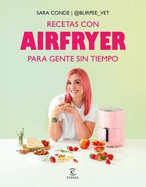 RECETAS CON AIRFRYER PARA GENTE SIN TIEMPO | 9788467082463 | CONDE, SARA @BURPEE_VET | Llibreria Drac - Librería de Olot | Comprar libros en catalán y castellano online