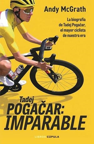 TADEJ POGACAR: IMPARABLE | 9788448049126 | MCGRATH, ANDY | Llibreria Drac - Librería de Olot | Comprar libros en catalán y castellano online