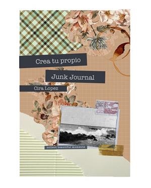 CUADERNO CREATIVO: CREA TU PROPIO JUNK JOURNAL | 9788419434449 | LÓPEZ, CIRA | Llibreria Drac - Llibreria d'Olot | Comprar llibres en català i castellà online