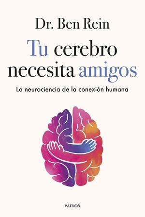 TU CEREBRO NECESITA AMIGOS | 9788449345555 | REIN, DR. BEN | Llibreria Drac - Llibreria d'Olot | Comprar llibres en català i castellà online