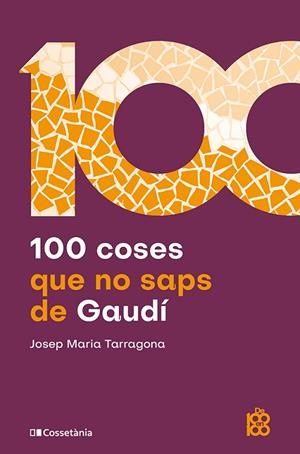 100 COSES QUE NO SAPS DE GAUDÍ | 9788413566115 | TARRAGONA CLARASÓ, JOSEP MARIA | Llibreria Drac - Llibreria d'Olot | Comprar llibres en català i castellà online