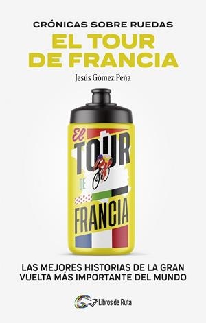 CRONICAS SOBRE RUEDAS: EL TOUR DE FRANCIA | 9788412905731 | GÓMEZ PEÑA, JESÚS | Llibreria Drac - Librería de Olot | Comprar libros en catalán y castellano online