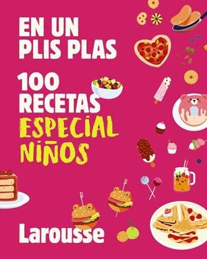100 RECETAS ESPECIAL NIÑOS (EN UN PLIS PLAS) | 9791387520885 | LAROUSSE | Llibreria Drac - Librería de Olot | Comprar libros en catalán y castellano online
