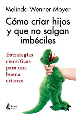 CÓMO CRIAR HIJOS Y QUE NO SALGAN IMBÉCILES | 9788410164543 | WENNER, MELINDA | Llibreria Drac - Llibreria d'Olot | Comprar llibres en català i castellà online