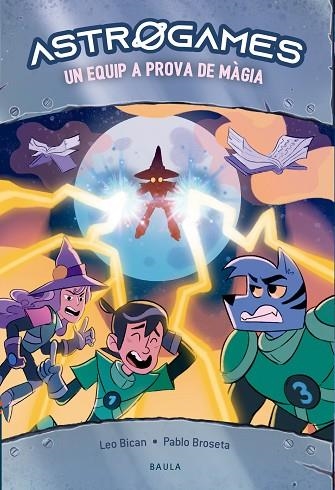 UN EQUIP A PROVA DE MÀGIA (ASTROGAMES 6) | 9788447950829 | BICAN, LEO | Llibreria Drac - Librería de Olot | Comprar libros en catalán y castellano online