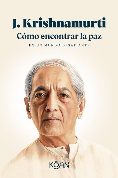 CÓMO ENCONTRAR LA PAZ EN UN MUNDO DESAFIANTE | 9788410358447 | KRISHNAMURTI, J. | Llibreria Drac - Llibreria d'Olot | Comprar llibres en català i castellà online