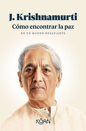 CÓMO ENCONTRAR LA PAZ EN UN MUNDO DESAFIANTE | 9788410358447 | KRISHNAMURTI, J. | Llibreria Drac - Llibreria d'Olot | Comprar llibres en català i castellà online