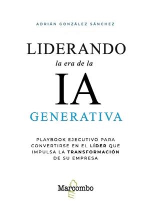 LIDERANDO LA ERA DE LA IA GENERATIVA | 9788426741059 | GONZÁLEZ SÁNCHEZ, ADRIÁN | Llibreria Drac - Llibreria d'Olot | Comprar llibres en català i castellà online