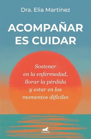 ACOMPAÑAR ES CUIDAR | 9788410467712 | MARTÍNEZ, DRA. ELIA | Llibreria Drac - Llibreria d'Olot | Comprar llibres en català i castellà online