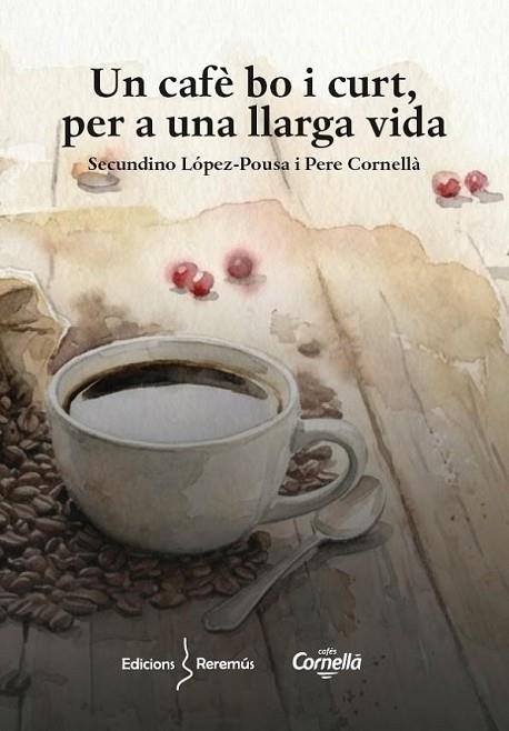 UN CAFÈ BO I CURT PER A UNA LLARGA VIDA | 9788409855056 | CORNELLA, PERE; | Llibreria Drac - Librería de Olot | Comprar libros en catalán y castellano online