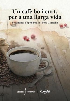 UN CAFÈ BO I CURT PER A UNA LLARGA VIDA | 9788409855056 | CORNELLA, PERE; | Llibreria Drac - Librería de Olot | Comprar libros en catalán y castellano online