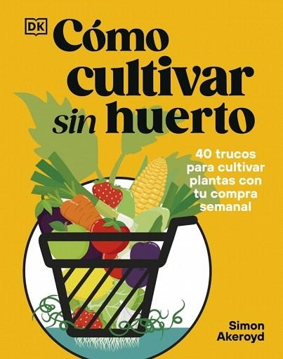 CÓMO CULTIVAR SIN HUERTO | 9780241837825 | AKEROYD, SIMON | Llibreria Drac - Llibreria d'Olot | Comprar llibres en català i castellà online