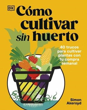 CÓMO CULTIVAR SIN HUERTO | 9780241837825 | AKEROYD, SIMON | Llibreria Drac - Llibreria d'Olot | Comprar llibres en català i castellà online