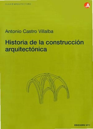 HISTORIA DE LA CONSTRUCCION ARQUITECTONICA | 9788483013274 | CASTRO VILLALBA, ANTONIO | Llibreria Drac - Librería de Olot | Comprar libros en catalán y castellano online