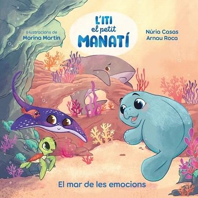 MAR DE LES EMOCIONS, EL (ITI, EL PETIT MANATÍ) | 9788448873912 | CASAS, NURIA; ROCA SANTACANA, ARNAU | Llibreria Drac - Librería de Olot | Comprar libros en catalán y castellano online