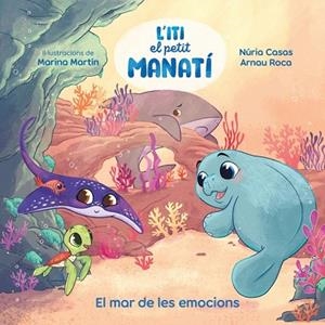 MAR DE LES EMOCIONS, EL (ITI, EL PETIT MANATÍ) | 9788448873912 | CASAS, NURIA; ROCA SANTACANA, ARNAU | Llibreria Drac - Librería de Olot | Comprar libros en catalán y castellano online