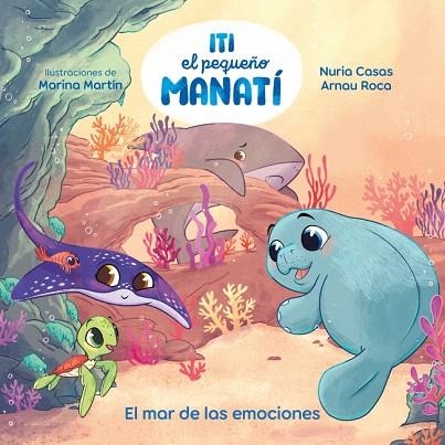 MAR DE LAS EMOCIONES, EL (ITI, EL PEQUEÑO MANATÍ) | 9788448873905 | CASAS, NURIA; ROCA SANTACANA, ARNAU | Llibreria Drac - Librería de Olot | Comprar libros en catalán y castellano online