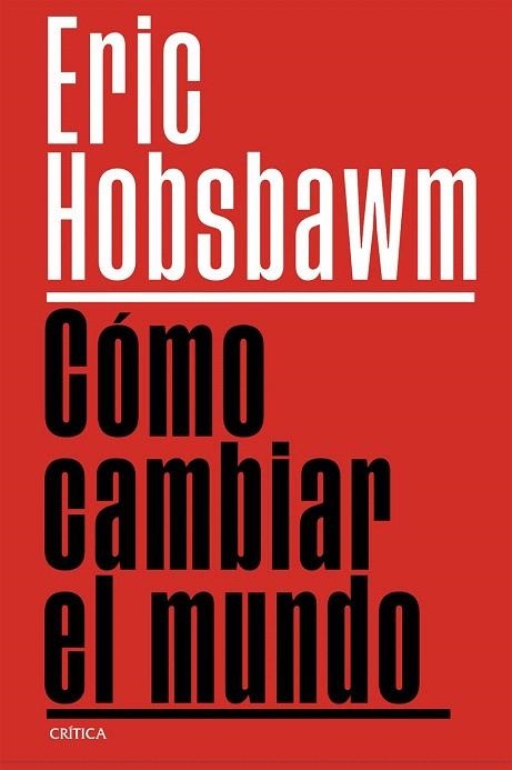 CÓMO CAMBIAR EL MUNDO | 9788491999201 | HOBSBAWM, ERIC | Llibreria Drac - Llibreria d'Olot | Comprar llibres en català i castellà online