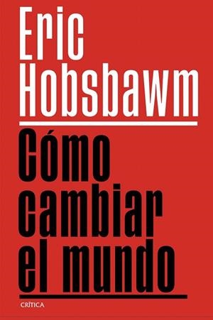 CÓMO CAMBIAR EL MUNDO | 9788491999201 | HOBSBAWM, ERIC | Llibreria Drac - Llibreria d'Olot | Comprar llibres en català i castellà online