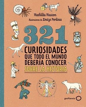 321 CURIOSIDADES QUE TODO EL MUNDO DEBERÍA CONOCER SOBRE LA HISTORIA | 9788408324775 | MASTERS, MATHILDA | Llibreria Drac - Librería de Olot | Comprar libros en catalán y castellano online