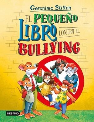 PEQUEÑO LIBRO CONTRA EL BULLYING, EL | 9788408318149 | STILTON, GERONIMO | Llibreria Drac - Llibreria d'Olot | Comprar llibres en català i castellà online