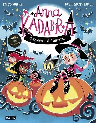 ANNA KADABRA. GUÍA SECRETA DE HALLOWEEN | 9788408325727 | MAÑAS, PEDRO; SIERRA LISTÓN, DAVID | Llibreria Drac - Llibreria d'Olot | Comprar llibres en català i castellà online