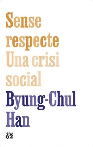 SENSE RESPECTE. UNA CRISI SOCIAL | 9788429783957 | HAN, BYUNG-CHUL | Llibreria Drac - Llibreria d'Olot | Comprar llibres en català i castellà online