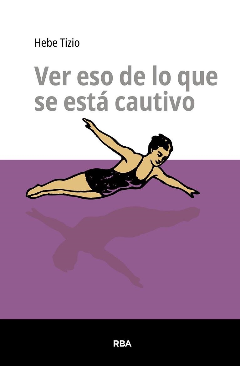 VER ESO DE LO QUE SE ESTÁ CAUTIVO | 9791370310172 | TIZIO, HEBE | Llibreria Drac - Llibreria d'Olot | Comprar llibres en català i castellà online
