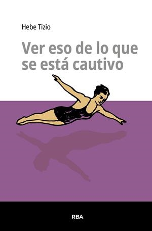 VER ESO DE LO QUE SE ESTÁ CAUTIVO | 9791370310172 | TIZIO, HEBE | Llibreria Drac - Llibreria d'Olot | Comprar llibres en català i castellà online