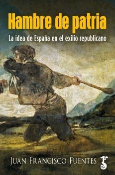 HAMBRE DE PATRIA, LA IDEA DE ESPAÑA EN EL EXILIO REPUBLICANO | 9788419018717 | FUENTES, JUAN FRANCISCO | Llibreria Drac - Llibreria d'Olot | Comprar llibres en català i castellà online