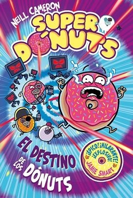 DESTINO DE LOS DÓNUTS, EL (SUPERDÓNUTS 3) | 9788448873479 | CAMERON, NEILL | Llibreria Drac - Llibreria d'Olot | Comprar llibres en català i castellà online