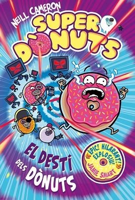 DESTÍ DELS DÒNUTS, EL (SUPERDÒNUTS 3) | 9788448875299 | CAMERON, NEILL | Llibreria Drac - Llibreria d'Olot | Comprar llibres en català i castellà online