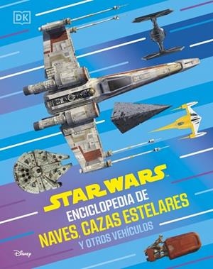 STAR WARS ENCICLOPEDIA DE NAVES, CAZAS ESTELARES Y OTROS VEHÍCULOS | 9780241838068 | DK | Llibreria Drac - Llibreria d'Olot | Comprar llibres en català i castellà online