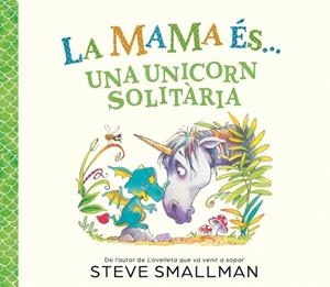 MAMA ÉS... UNA UNICORN SOLITÀRIA, LA | 9788448874605 | SMALLMAN, STEVE | Llibreria Drac - Llibreria d'Olot | Comprar llibres en català i castellà online