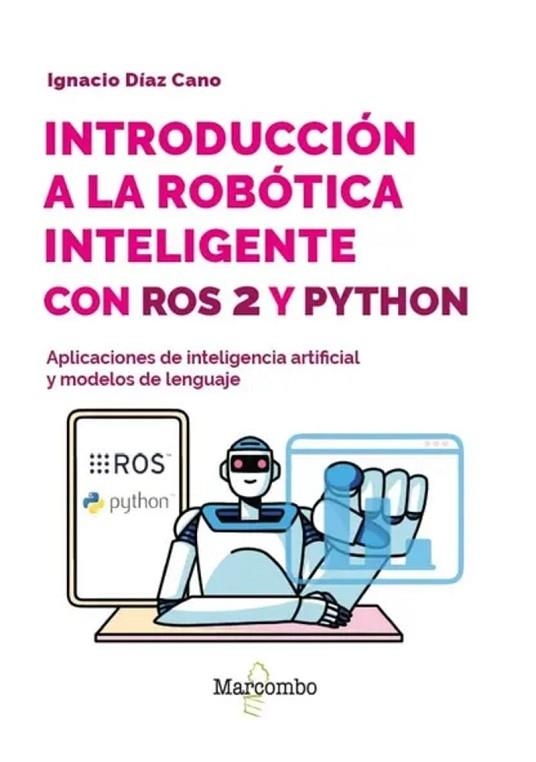 INTRODUCCION A LA ROBOTICA INTELIGENTE CON ROS 2 Y PYTHON | 9788426742124 | CANO, IGNACIO DIAZ | Llibreria Drac - Llibreria d'Olot | Comprar llibres en català i castellà online