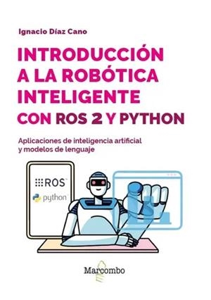 INTRODUCCION A LA ROBOTICA INTELIGENTE CON ROS 2 Y PYTHON | 9788426742124 | CANO, IGNACIO DIAZ | Llibreria Drac - Llibreria d'Olot | Comprar llibres en català i castellà online