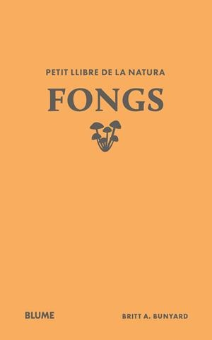 PETIT LLIBRE DE LA NATURA. FONGS | 9791388023484 | BUNYARD, BRITT A. | Llibreria Drac - Librería de Olot | Comprar libros en catalán y castellano online