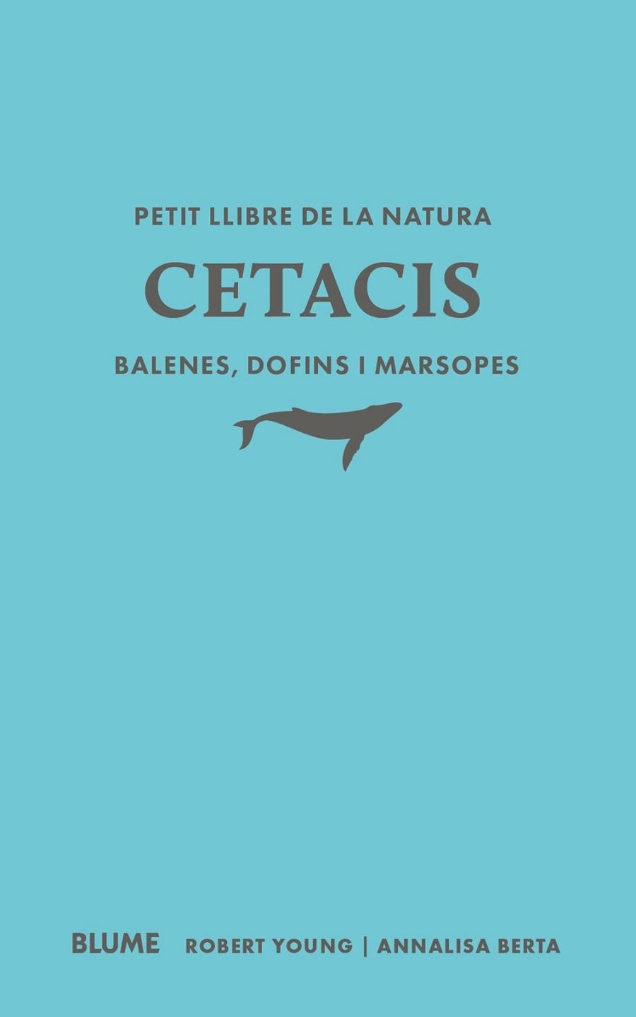 PETIT LLIBRE DE LA NATURA. CETACIS. BALENES, DOFINS I MARSOPES | 9791388023507 | YOUNG, ROBERT; BERTA, ANNALISA | Llibreria Drac - Librería de Olot | Comprar libros en catalán y castellano online