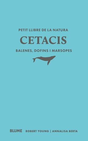 PETIT LLIBRE DE LA NATURA. CETACIS. BALENES, DOFINS I MARSOPES | 9791388023507 | YOUNG, ROBERT; BERTA, ANNALISA | Llibreria Drac - Librería de Olot | Comprar libros en catalán y castellano online