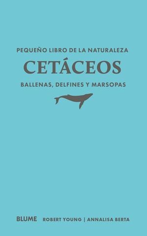 PEQUEÑO LIBRO DE LA NATURALEZA. CETÁCEOS. BALLENAS, DELFINES Y MARSOPAS | 9791388023460 | YOUNG, ROBERT; BERTA, ANNALISA | Llibreria Drac - Librería de Olot | Comprar libros en catalán y castellano online