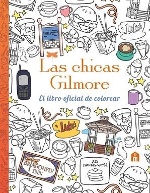 LAS CHICAS GILMORE. EL LIBRO OFICIAL DE COLOREAR | 9791259578587 | AA.VV, AA.VV | Llibreria Drac - Llibreria d'Olot | Comprar llibres en català i castellà online