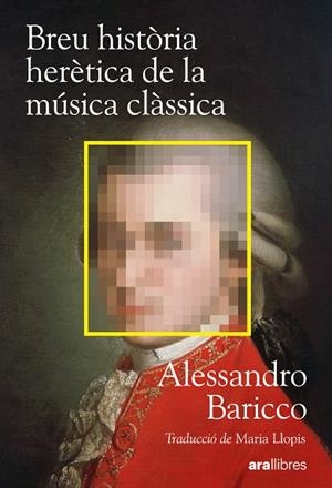 BREU HISTÒRIA HERÈTICA DE LA MÚSICA CLÀSSICA | 9788411732222 | BARICCO, ALESSANDRO | Llibreria Drac - Librería de Olot | Comprar libros en catalán y castellano online