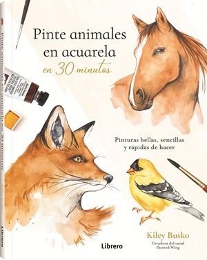 PINTE ANIMALES EN ACUARELA EN 30 MINUTOS | 9789464992991 | BUSCO, KILEY | Llibreria Drac - Librería de Olot | Comprar libros en catalán y castellano online