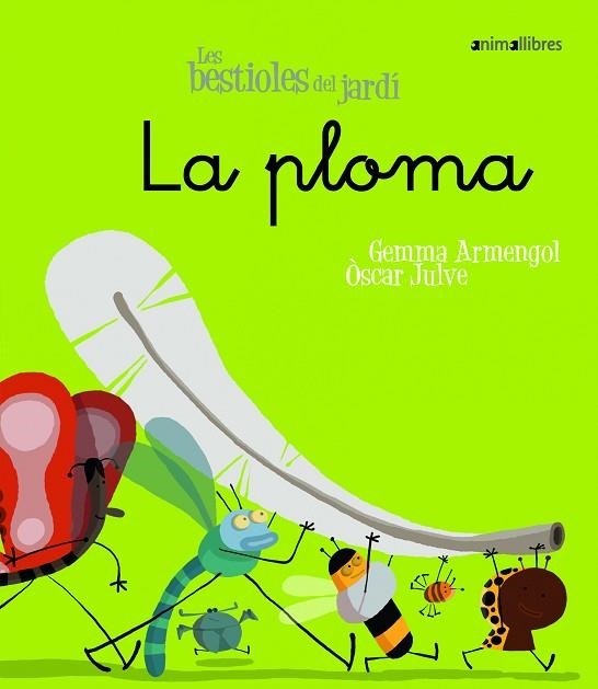 PLUMA, LA (ANIMALES DEL JARDIN 6) | 9788498451498 | ARMENGOL, GEMMA; JULVE, OSCAR | Llibreria Drac - Llibreria d'Olot | Comprar llibres en català i castellà online