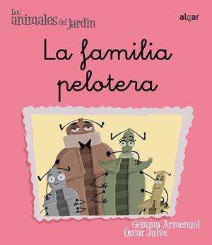 FAMILIA PELOTERA, LA (ANIMALES DEL JARDIN 3) | 9788498451467 | ARMENGOL, GEMMA; JULVE, OSCAR | Llibreria Drac - Llibreria d'Olot | Comprar llibres en català i castellà online