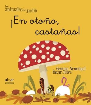 EN OTOÑO CASTAÑAS (ANIMALES DEL JARDIN 12) | 9788498455649 | ARMENGOL, GEMMA; JULVE, OSCAR | Llibreria Drac - Llibreria d'Olot | Comprar llibres en català i castellà online