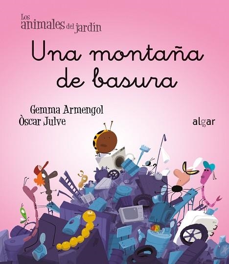 UNA MONTAÑA DE BASURA (ANIMALES DEL JARDIN 22) | 9788491427155 | ARMENGOL, GEMMA; JULVE, OSCAR | Llibreria Drac - Llibreria d'Olot | Comprar llibres en català i castellà online